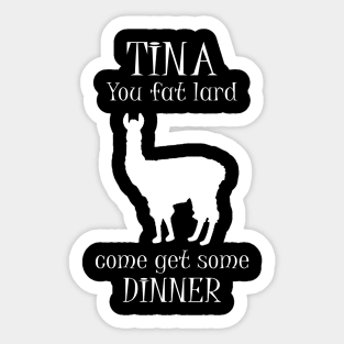 Tina You Fat Lard Come Get Some Dinner Sticker